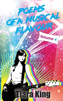 Poems Of A Musical Flavour: Volume 4 by King, Tiara