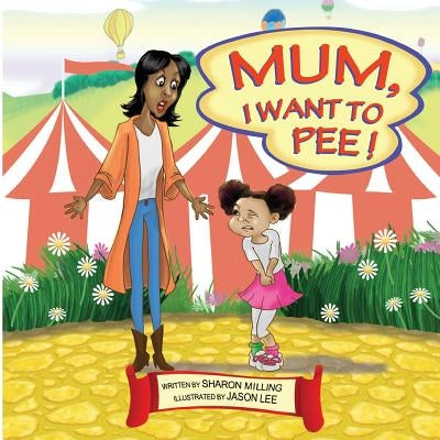 Mum, I Want to Pee! by Milling, Sharon