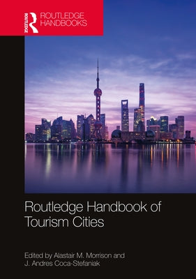 Routledge Handbook of Tourism Cities by Morrison, Alastair M.