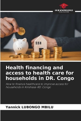 Health financing and access to health care for households in DR. Congo by Lubongo Mbilu, Yannick