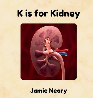 K is for Kidney: An Alphabet About the Body by Neary, Jamie