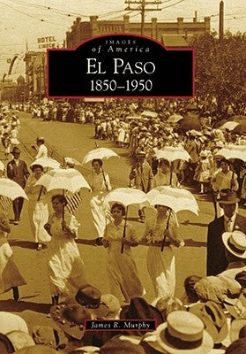 El Paso 1850-1950 by Murphy, James R.