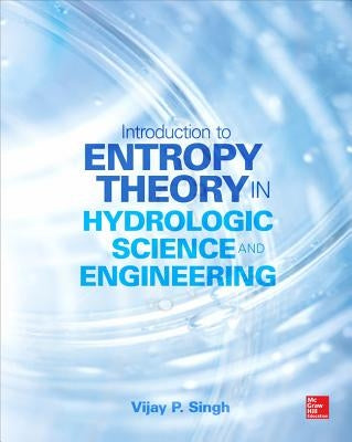 Entropy Theory in Hydrologic Science and Engineering by Singh, Vijay
