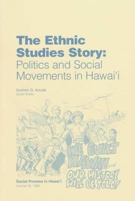 The Ethnic Studies Story: Politics and Social Movements in Hawaii - Essays in Honor of Marion Kelly by Aoude, Ibrahim G.