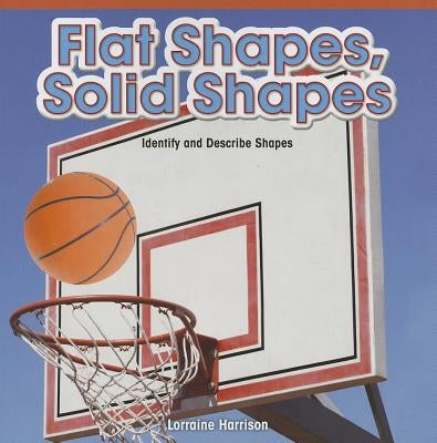 Flat Shapes, Solid Shapes: Identify and Describe Shapes by Harrison, Lorraine