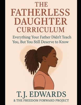 The Fatherless Daughter Curriculum by Freedom Forward Project, The