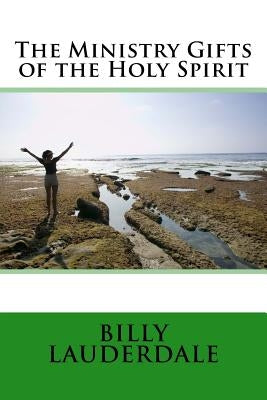 The Ministry Gifts of the Holy Spirit by Lauderdale, Billy M.