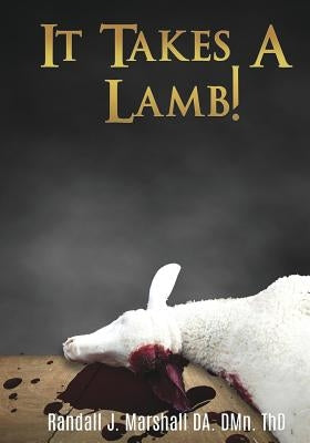 It Takes A Lamb! by Thd, Randall J. Marshall Da Dmn