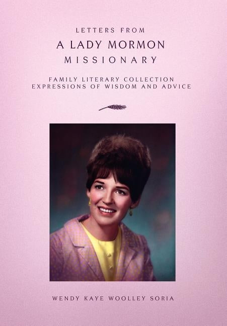 Letters from a Lady Mormon Missionary by Soria, Wendy Kaye Woolley