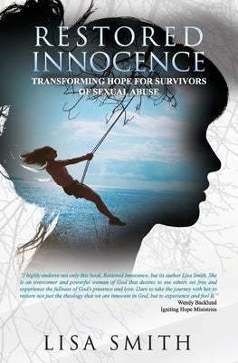 Restored Innocence: Transforming Hope For Survivors of Sexual Abuse by Smith, Lisa