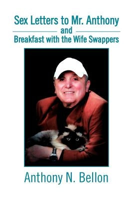 Sex Letters to Mr. Anthony and Breakfast with the Wife Swappers: Breakfast with the Wife Swappers by Bellon, Anthony N.