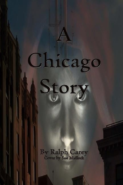 A Chicago Story by Carey, Ralph