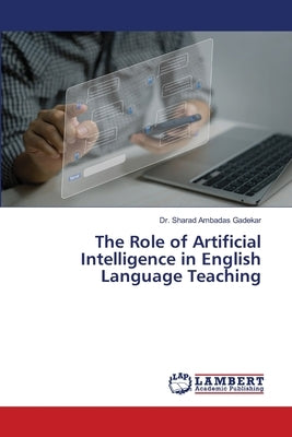 The Role of Artificial Intelligence in English Language Teaching by Ambadas Gadekar, Sharad