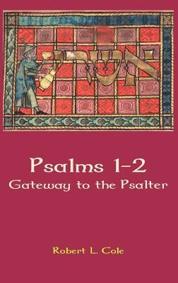 Psalms 1-2: Gateway to the Psalter by Cole, Robert L.