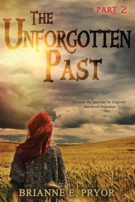The Unforgotten Past by Pryor, Brianne E.