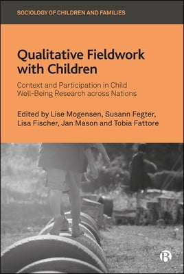 Qualitative Fieldwork with Children: Context and Participation in Child Well-Being Research Across Nations by Michail, Samia