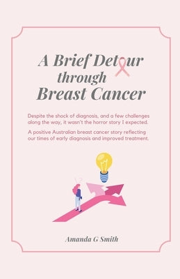 A Brief Detour Through Breast Cancer by Smith, Amanda G.