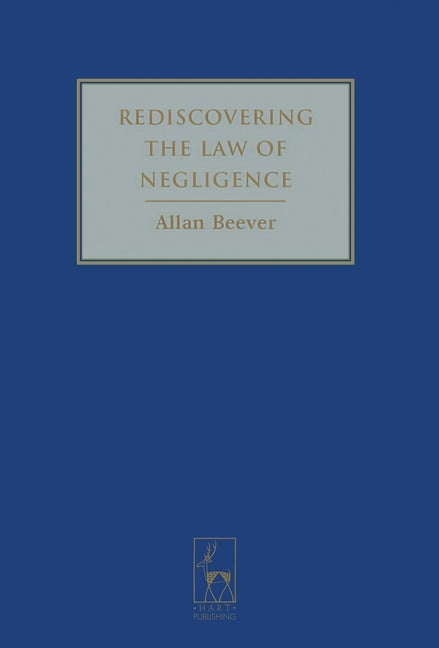 Rediscovering the Law of Negligence by Beever, Allan