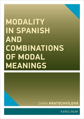 Modality in Spanish and Combinations of Modal Meanings by Kratochvílová, Dana
