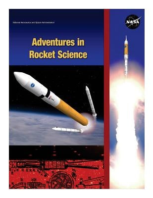 Adventures in Rocket Science by National Aeronautics and Space Administr