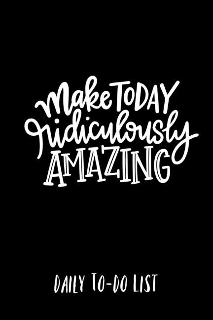 Make Today Ridiculously Amazing Daily to-do list by Barnett, Corrie