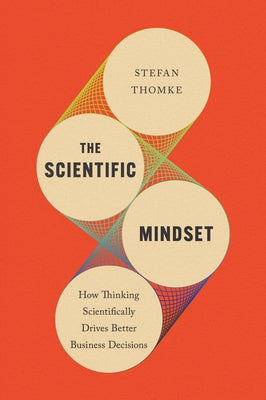 Experimentation Rules: How a Scientific Mindset Drives Better Decisions by Thomke, Stefan H.