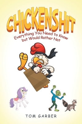 Chickenshit: Everything You Need to Know but Would Rather Not by Garber, Tom
