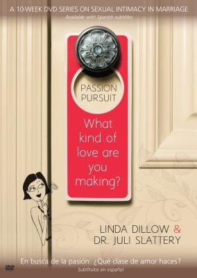 Passion Pursuit DVD: What Kind of Love Are You Making? by Dillow, Linda