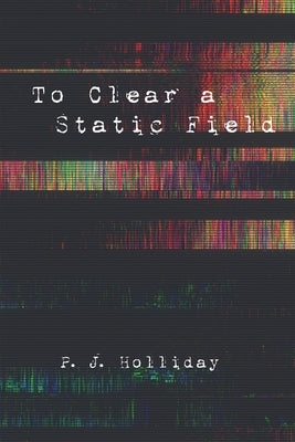 To Clear a Static Field by Holliday, P. J.