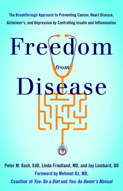 Freedom from Disease: The Breakthrough Approach to Preventing Cancer, Heart Disease, Alzheimer's, and Depression by Controlling Insulin and Inflammati by Kash Edd, Peter M.