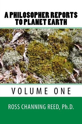 A Philosopher Reports to Planet Earth by Reed Ph. D., Ross Channing