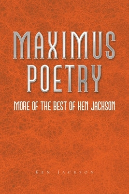 Maximus Poetry: More of the Best of Ken Jackson by Jackson, Ken