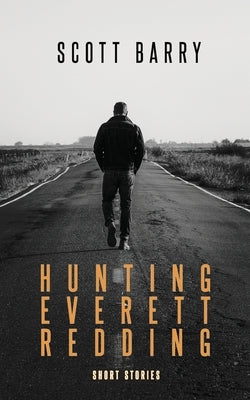 Hunting Everett Redding: Short Stories by Barry, Scott S.
