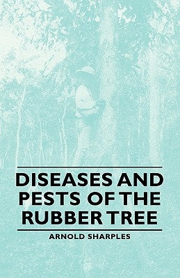 Diseases and Pests of the Rubber Tree by Sharples, Arnold
