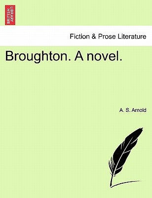 Broughton. a Novel. Vol. I by Arnold, A. S.