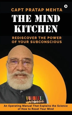 The Mind Kitchen: Rediscover the Power of Your Subconscious by Capt Pratap Mehta