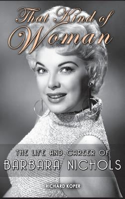 That Kind of Woman: The Life and Career of Barbara Nichols (hardback) by Koper, Richard