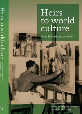 Heirs to World Culture: Being Indonesian, 1950-1965 by Sutedja-Liem, M. H. T.