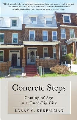 Concrete Steps: Coming of Age in a Once-Big City by Kerpelman, Larry C.