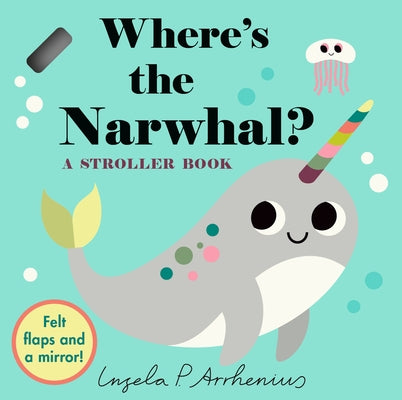 Where's the Narwhal?: A Stroller Book by Arrhenius, Ingela P.