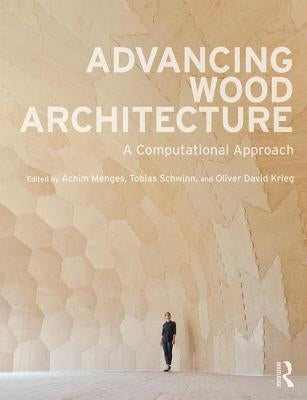 Advancing Wood Architecture: A Computational Approach by Menges, Achim