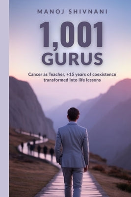 1,001 Gurus: Cancer as Teacher by Shivnani, Manoj