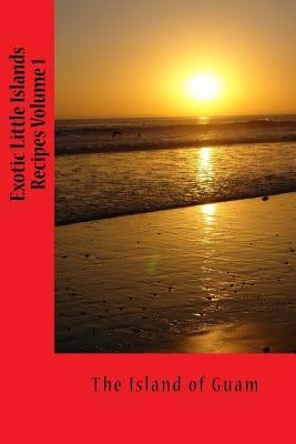 Exotic Little Islands Recipes Book: Guam Recipes by Anders, Randy a.