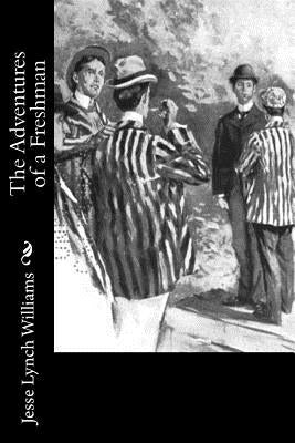 The Adventures of a Freshman by Williams, Jesse Lynch