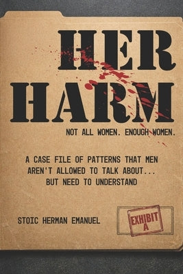 Her Harm: Not All Women. Enough Women. by Emanuel, Stoic Herman