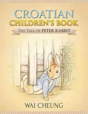 Croatian Children's Book: The Tale of Peter Rabbit by Cheung, Wai