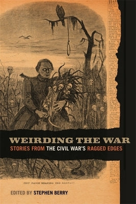 Weirding the War: Stories from the Civil War's Ragged Edges by Jabour, Anya