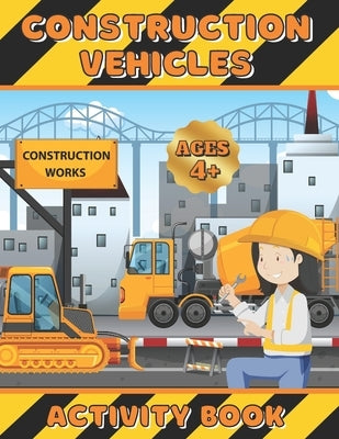 Construction Vehicles Activity Book: Coloring, dot-to-dot and scissors skills workbook for girls ages 4-8 - Excavators, cranes, dump trucks, cement tr by Life Editions, Inspired