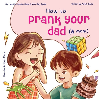 How to Prank Your Dad (& Mom) by Gupta, Ashish