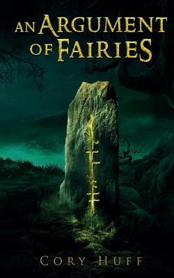 An Argument of Fairies by Huff, Cory W.